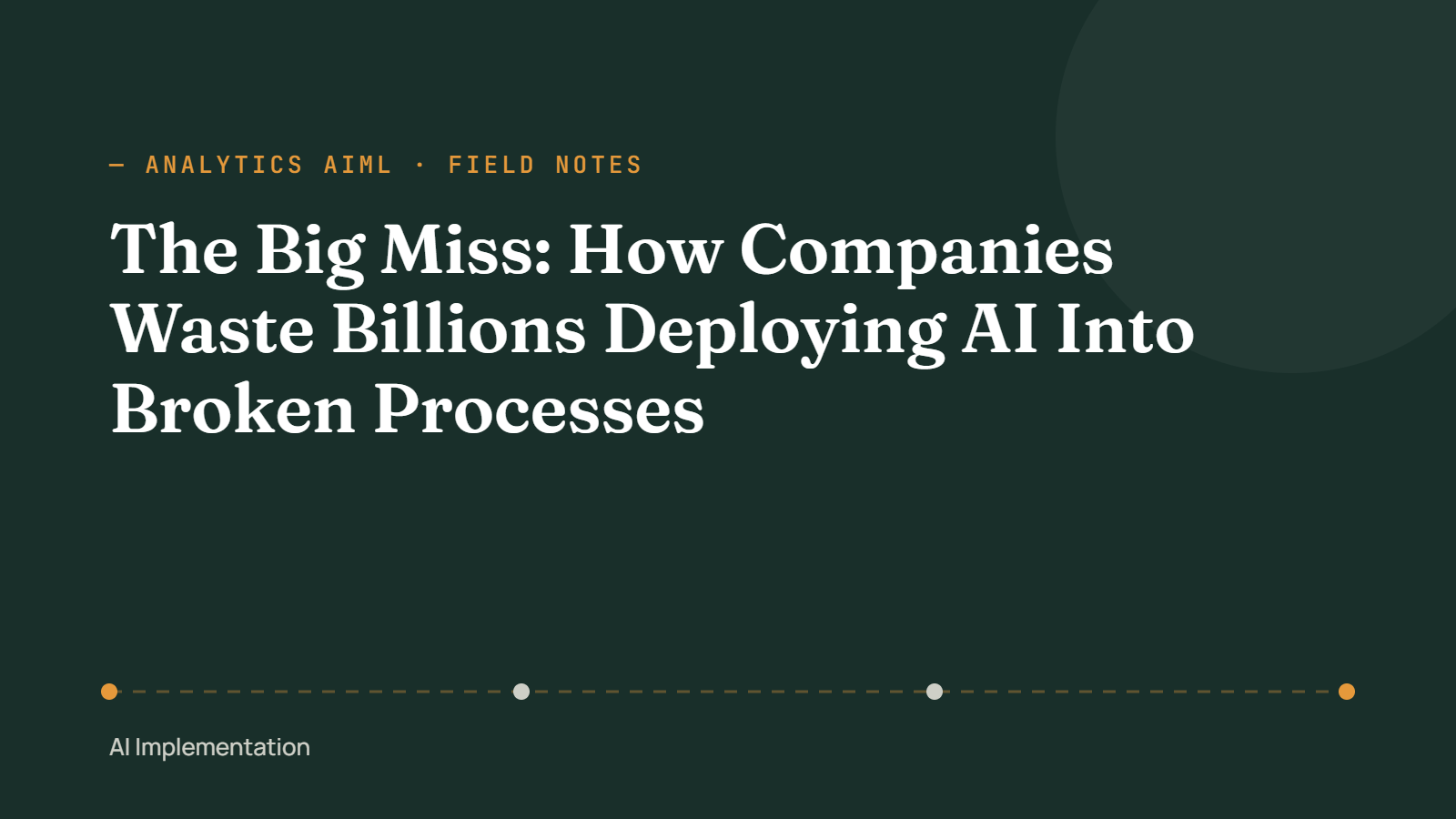 The Big Miss: How Companies Waste Billions Deploying AI Into Broken Processes